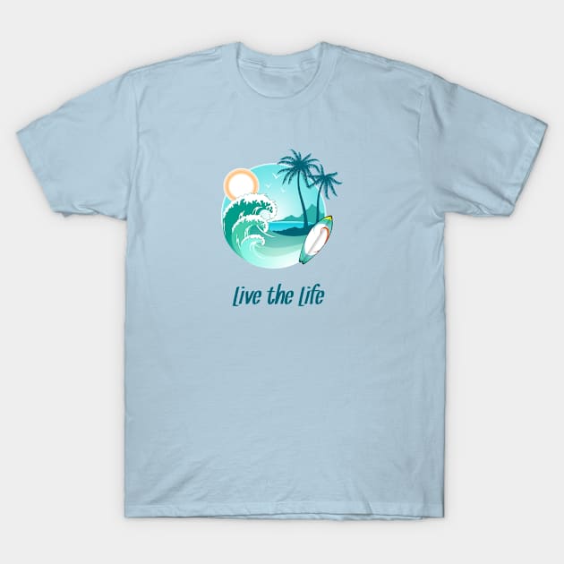 Surfer's Live The Life Motivational Inspirational T-Shirt by Olloway